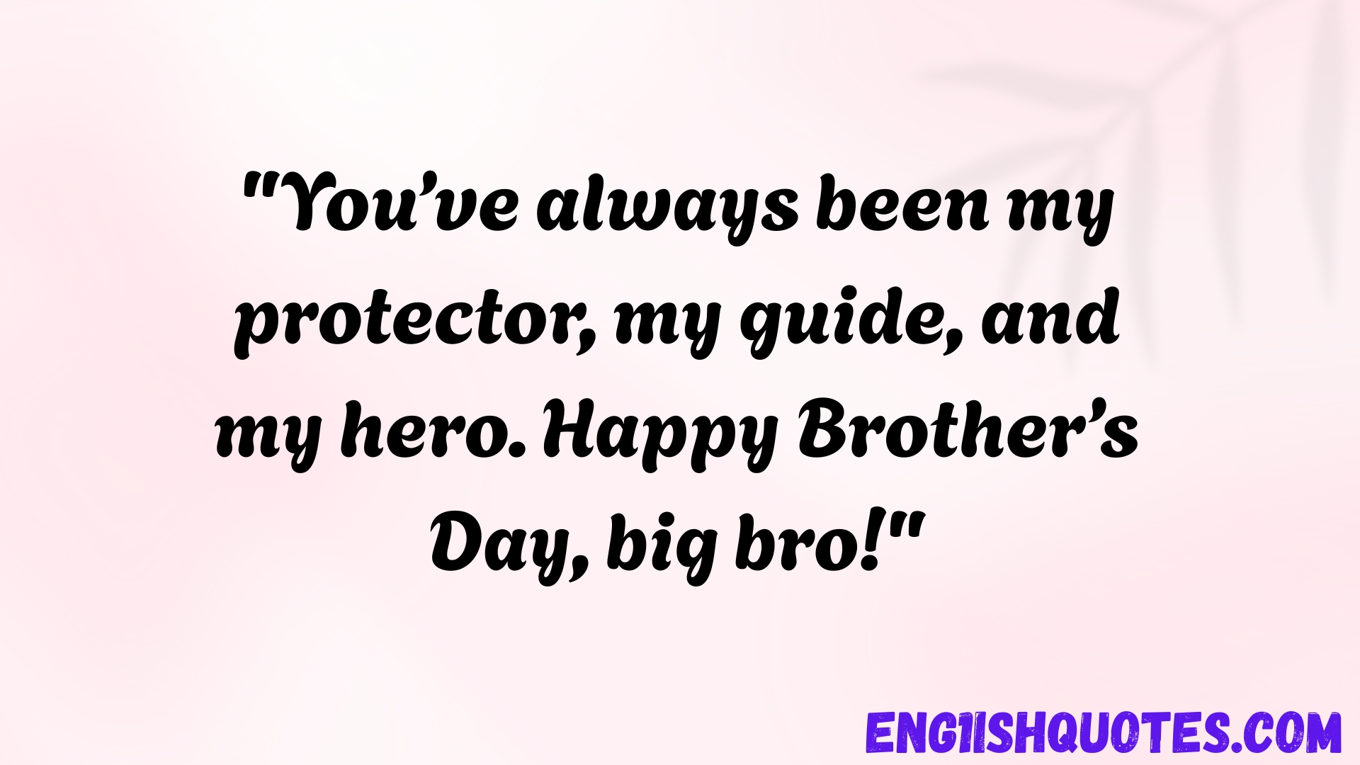 Brothers Day Quotes for Big Brother